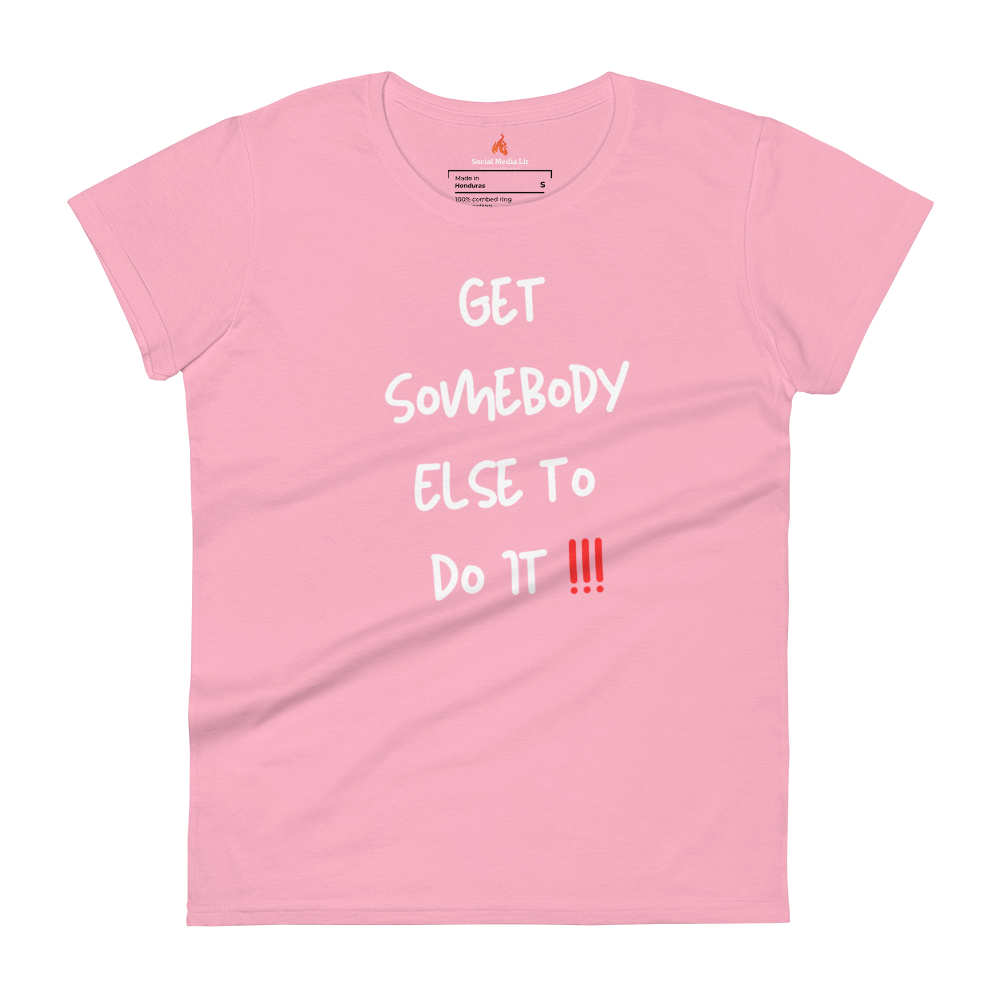 Get Somebody Else - Women's T-Shirt, Colors