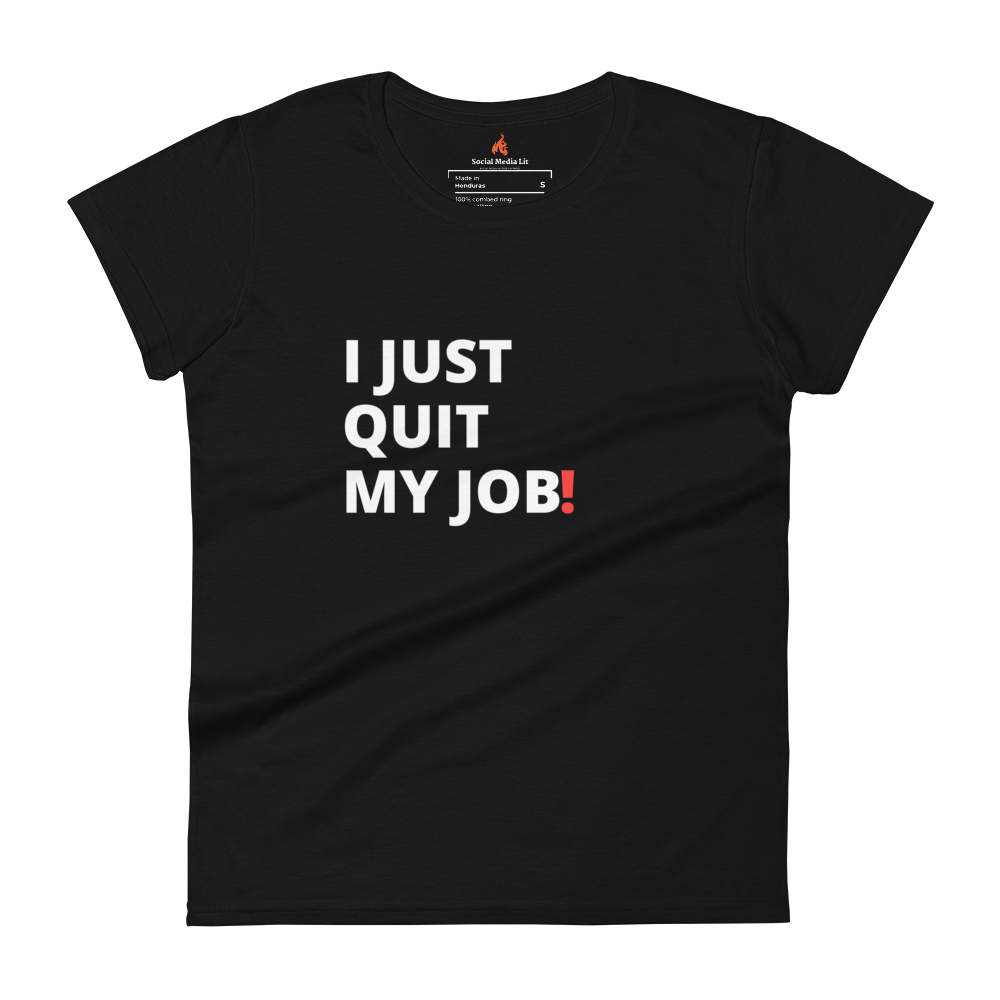 I Just Quit My Job! - Women's T-Shirt, Colors