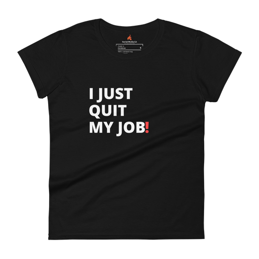 I Just Quit My Job! - Women's T-Shirt, Colors