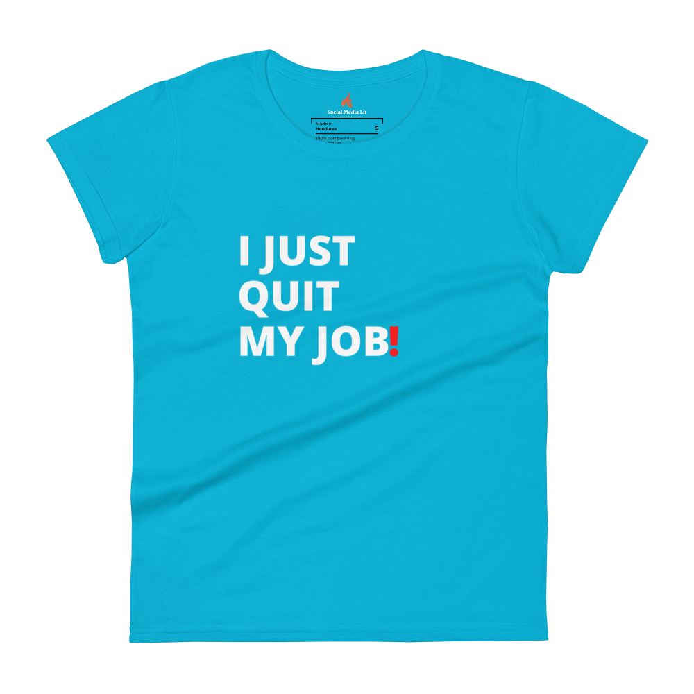 I Just Quit My Job! - Women's T-Shirt, Colors