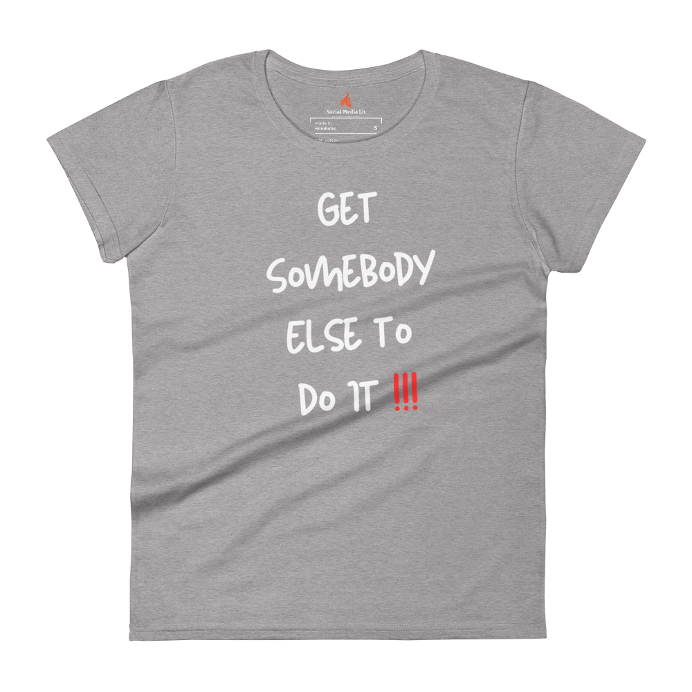 Get Somebody Else  - Women's T-Shirt, Colors