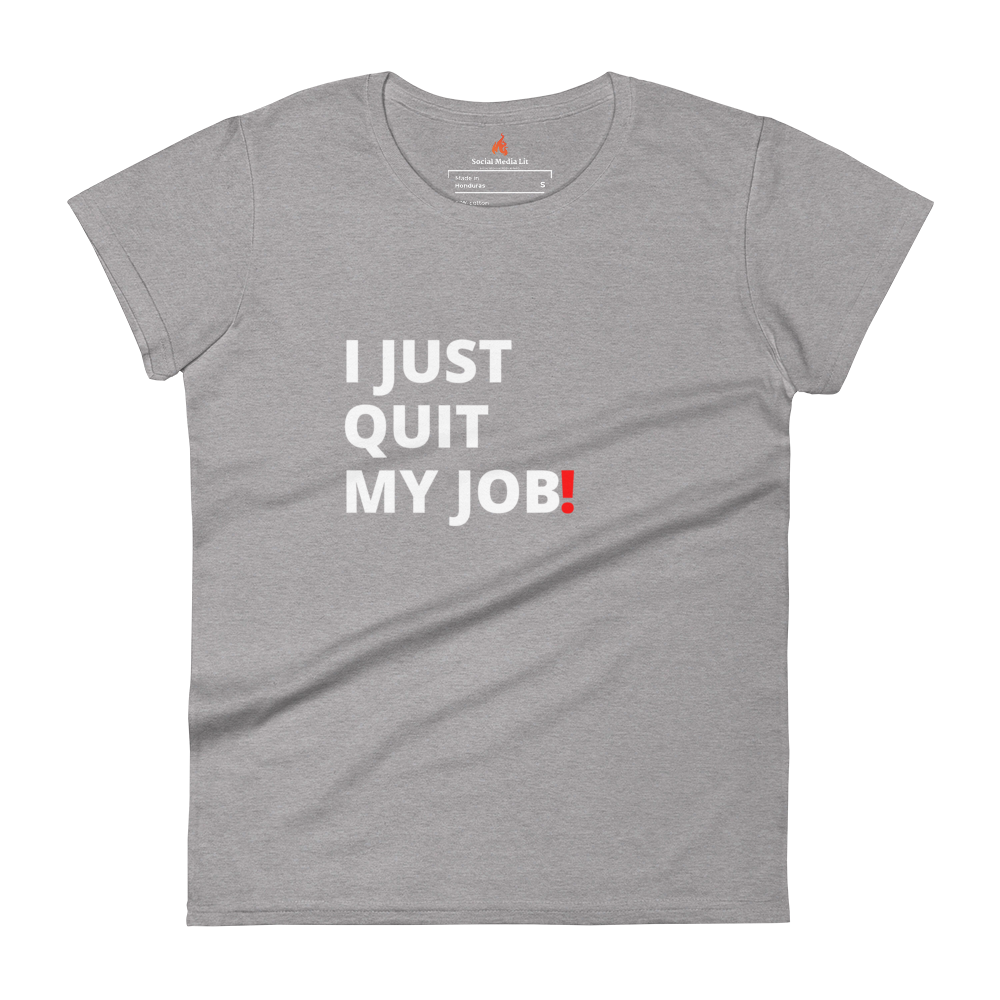 I Just Quit My Job! - Women's T-Shirt, Colors