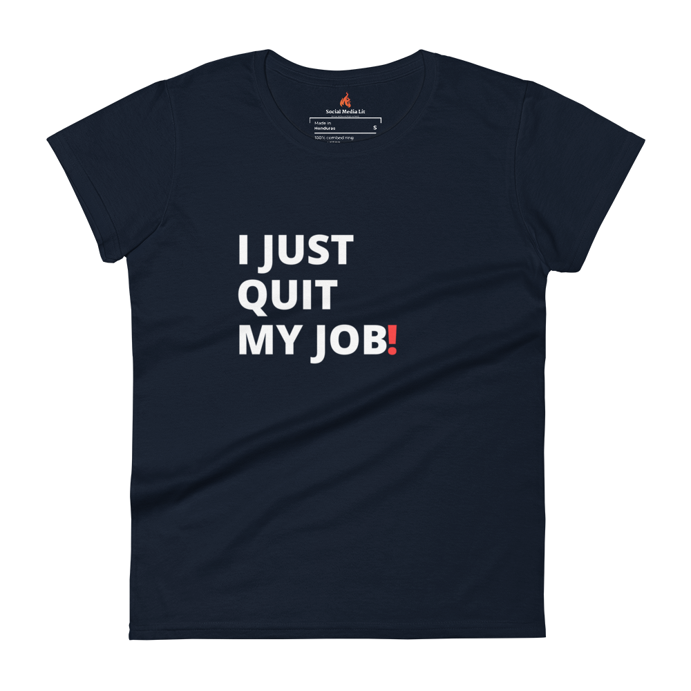 I Just Quit My Job! - Women's T-Shirt, Colors