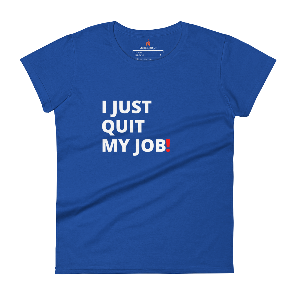 I Just Quit My Job! - Women's T-Shirt, Colors