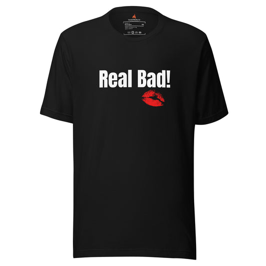 Real Bad! - Unisex T-shirt