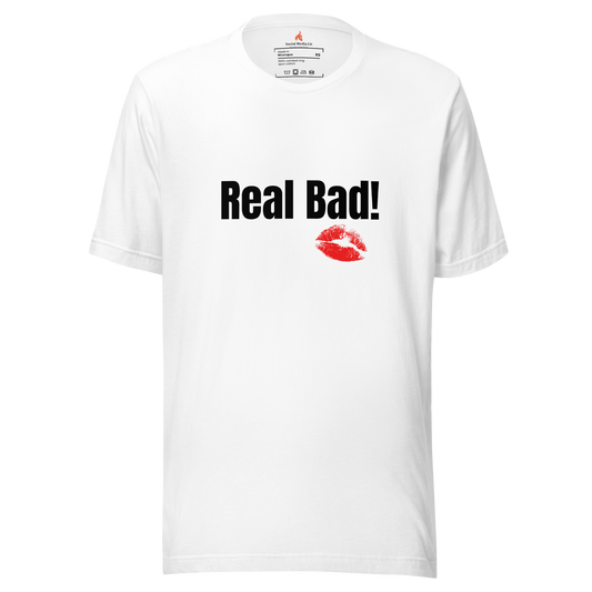 Real Bad! - Unisex T-Shirt, White