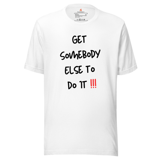 Get Somebody Else - Unisex T-Shirt, White