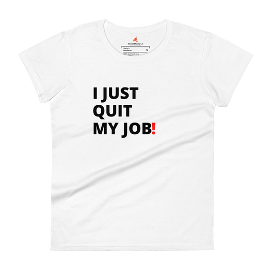 I Just Quit My Job! - Women's T-Shirt, White